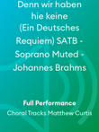 Denn wir haben hie keine (Ein Deutsches Requiem) SATB - Soprano Muted - Johannes Brahms