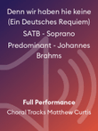 Denn wir haben hie keine (Ein Deutsches Requiem) SATB - Soprano Predominant - Johannes Brahms
