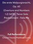 Die erste Walpurgisnacht, Op. 60 (Overture and Numbers 1-2) SATB - Tenor Solo Predominant - Felix Me