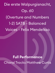 Die erste Walpurgisnacht, Op. 60 (Overture and Numbers 1-2) SATB - Balanced Voices - Felix Mendelsso