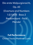 Die erste Walpurgisnacht, Op. 60 (Overture and Numbers 1-2) SATB - Bass 2 Predominant - Felix Mendel