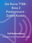 Die Ruine TTBB - Bass 2 Predominant - Zoltan Kodaly