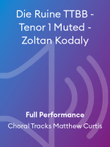 Die Ruine TTBB - Tenor 1 Muted - Zoltan Kodaly