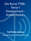 Die Ruine TTBB - Tenor 1 Predominant - Zoltan Kodaly