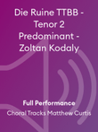 Die Ruine TTBB - Tenor 2 Predominant - Zoltan Kodaly
