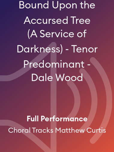 Bound Upon the Accursed Tree (A Service of Darkness) - Tenor Predominant - Dale Wood