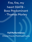 Fire, fire, my heart SSATB - Bass Predominant - Thomas Morley