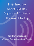 Fire, fire, my heart SSATB - Soprano 1 Muted - Thomas Morley