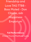 Friendship and Love TAG TTBB - Bass Muted - Don Clause, asb Happiness Emporium