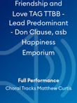 Friendship and Love TAG TTBB - Lead Predominant - Don Clause, asb Happiness Emporium