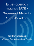 Ecce sacerdos magnus SATB - Soprano 2 Muted - Anton Bruckner