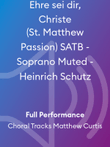 Ehre sei dir, Christe (St. Matthew Passion) SATB - Soprano Muted - Heinrich Schutz