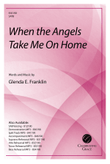 When the Angels Take Me on Home SATB