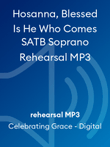 Hosanna, Blessed Is He Who Comes SATB Soprano Rehearsal MP3