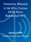 Hosanna, Blessed Is He Who Comes SATB Tenor Rehearsal MP3