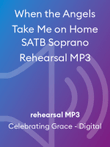 When the Angels Take Me on Home SATB Soprano Rehearsal MP3