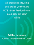 All breathing life, sing and praise ye the Lord SATB - Bass Predominant - J.S. Bach, ed. John Willia