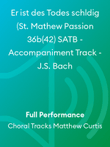 Er ist des Todes schldig (St. Mathew Passion 36b(42) SATB - Accompaniment Track - J.S. Bach