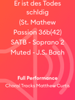 Er ist des Todes schldig (St. Mathew Passion 36b(42) SATB - Soprano 2 Muted - J.S. Bach