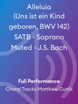 Alleluia (Uns ist ein Kind geboren, BWV 142) SATB - Soprano Muted - J.S. Bach