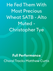 He Fed Them With Most Precious Wheat SATB - Alto Muted - Christopher Tye