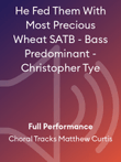 He Fed Them With Most Precious Wheat SATB - Bass Predominant - Christopher Tye