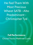He Fed Them With Most Precious Wheat SATB - Alto Predominant - Christopher Tye