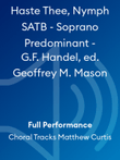 Haste Thee, Nymph SATB - Soprano Predominant - G.F. Handel, ed. Geoffrey M. Mason