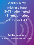 April is in my mistress' face SATB - Alto Muted - Thomas Morley, ed. James Gibb