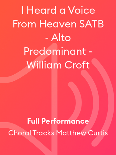I Heard a Voice From Heaven SATB - Alto Predominant - William Croft