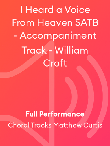 I Heard a Voice From Heaven SATB - Accompaniment Track - William Croft