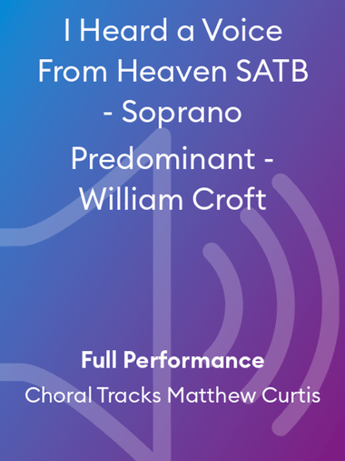 I Heard a Voice From Heaven SATB - Soprano Predominant - William Croft