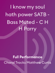 I know my soul hath power SATB - Bass Muted - C H H Parry