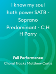 I know my soul hath power SATB - Soprano Predominant - C H H Parry