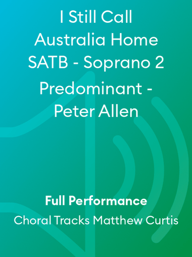 I Still Call Australia Home SATB - Soprano 2 Predominant - Peter Allen