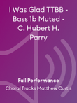 I Was Glad TTBB - Bass 1b Muted - C. Hubert H. Parry
