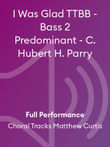 I Was Glad TTBB - Bass 2 Predominant - C. Hubert H. Parry
