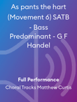 As pants the hart (Movement 6) SATB - Bass Predominant - G F Handel