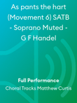 As pants the hart (Movement 6) SATB - Soprano Muted - G F Handel