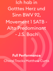 Ich hab in Gotttes Herz und Sinn BWV 92, Movement 1 SATB - Alto Predominant - J.S. Bach