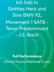 Ich hab in Gotttes Herz und Sinn BWV 92, Movement 1 SATB - Tenor Predominant - J.S. Bach