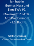 Ich hab in Gotttes Herz und Sinn BWV 92, Movement 7 SATB - Alto Predominant - J.S. Bach