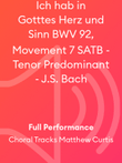 Ich hab in Gotttes Herz und Sinn BWV 92, Movement 7 SATB - Tenor Predominant - J.S. Bach