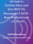 Ich hab in Gotttes Herz und Sinn BWV 92, Movement 9 SATB - Bass Predominant - J.S. Bach
