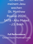 Ich will bei meinem Jesu wachen (St. Matthew Passion 20(26) SATB - Alto Muted - J.S. Bach