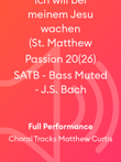 Ich will bei meinem Jesu wachen (St. Matthew Passion 20(26) SATB - Bass Muted - J.S. Bach