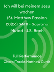 Ich will bei meinem Jesu wachen (St. Matthew Passion 20(26) SATB - Soprano Muted - J.S. Bach