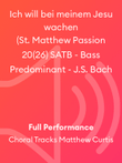 Ich will bei meinem Jesu wachen (St. Matthew Passion 20(26) SATB - Bass Predominant - J.S. Bach