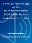 Ich will bei meinem Jesu wachen (St. Matthew Passion 20(26) SATB - Soprano Predominant - J.S. Bach
