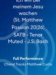 Ich will bei meinem Jesu wachen (St. Matthew Passion 20(26) SATB - Tenor Muted - J.S. Bach